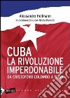 Cuba. La rivoluzione imperdonabile. Da Cristoforo Colombo a Bush libro