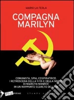 Compagna Marilyn. Comunista, spia, cospiratrice. I retroscena della vita e della morte di Marilyn Monroe in un rapporto segreto dell'FBI libro