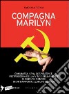 Compagna Marilyn. Comunista, spia, cospiratrice. I retroscena della vita e della morte di Marilyn Monroe in un rapporto segreto dell'FBI libro di La Ferla Mario