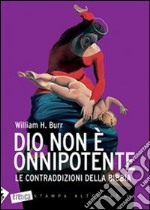 Dio non è onnipotente. Le contraddizioni della Bibbia libro