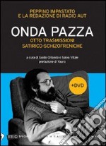 Onda pazza. Otto trasmissioni satirico-schizofreniche. Con DVD