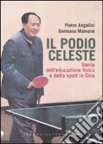 Il podio celeste. Storia dell'educazione fisica e dello sport in Cina libro