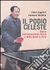 Il podio celeste. Storia dell'educazione fisica e dello sport in Cina libro