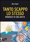 Tanto scappo lo stesso. Romanzo di una matta libro