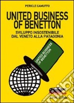 United business of Benetton. Sviluppo insostenibile dal Veneto alla Patagonia libro