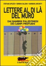 Lettere al di là del muro. Dai bambini palestinesi dei campi profughi libro