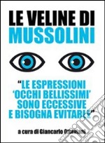 Le veline di Mussolini. «Le espressioni 'occhi bellissimi' sono eccessive e bisogna evitarle» libro