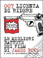 007 licenza di ridere. Le migliori battute dei film di James Bond libro