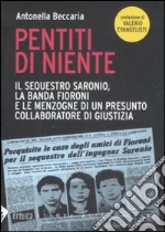 Pentiti di niente. Il sequestro Saronio, la banda Fioroni e le menzogne di un presunto collaboratore di giustizia libro