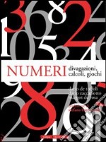 Numeri. Divagazioni, calcoli, giochi