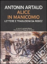 Alice in manicomio. Lettere e traduzioni da Rodez libro