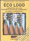 Eco logo. L'industria italiana difende o distrugge l'ambiente? Le pagelle ambientali libro