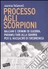 Processo agli scorpioni. Balcani e crimini di guerra. Paramilitari alla sbarra per il massacro di Srebrenica libro di Tesanovic Jasmina