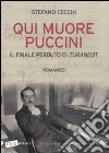 Qui muore Puccini. Il finale perduto della «Turandot» libro di Cecchi Stefano