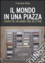 Il mondo in una piazza. Diario di un anno tra 55 etnie libro