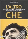 L'Altro Che. Ernesto Guevara mito e simbolo della destra militante libro