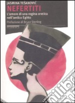 Nefertiti. L'amore di una regina eretica nell'antico Egitto libro