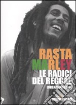 Rasta Marley. Le radici del reggae libro