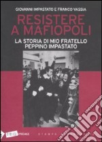 Resistere a mafiopoli. La storia di mio fratello Peppino Impastato libro