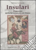 Insulari. Romanzo della letteratura siciliana libro