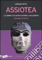 Assiotea. La donna che sfidò Platone e l'accademia libro