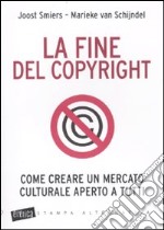 La Fine del copyright. Come creare un mercato culturale aperto a tutti libro