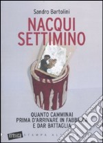 Nacqui settimino. Quanto camminai prima d'arrivare in fabbrica e dar battaglia libro