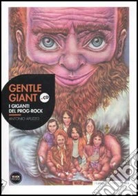 Gentle giant. I giganti del prog-rock. Con CD Audio libro