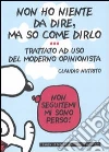 Non ho niente da dire, ma so come dirlo. Trattato a uso del moderno opinionista libro