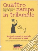 Quattro zampe in tribunale. Le storie di animali (e uomini) alle prese con la legge libro