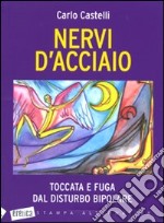 Nervi d'acciaio. Toccata e fuga dal disturbo bipolare libro