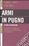 Armi in pugno. I rossi, i neri e la nera. La storia del nord est tra politica, terrorismo e criminalità libro