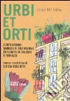 Urbi et orti. L'orto urbano: manuale di coltivazione ecologica su balconi e terrazze libro