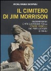 Il Cimitero di Jim Morrison. Trasgressione e vita quotidiana tra le tombe ribelli del Père-Lachaise di Parigi libro di Giampaoli Michelangelo