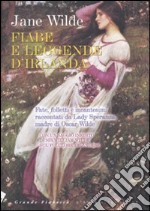 Fiabe e leggende d'Irlanda. Fate, folletti e incantesimi raccontati da Lady Speranza madre di Oscar Wilde libro