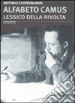 Alfabeto Camus. Lessico della rivolta libro