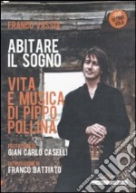 Abitare il sogno. Vita e musica di Pippo Pollina. Con DVD libro