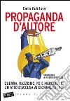 Propaganda d'autore. Guerra, razzismo, P2 e marchette: un atto d'accusa ai giornalisti vip libro di Gubitosa Carlo