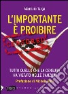 L'importante è proibire. Tutto quello che la censura ha vietato nelle canzoni libro di Targa Maurizio