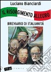 Il Risorgimento allegro. Breviario di italianità libro