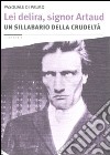 Lei delira, signor Artaud. Un sillabario della crudeltà libro