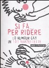 Si fa... per ridere. Lo humour gay in 101 barzellette libro di Pezzana Angelo