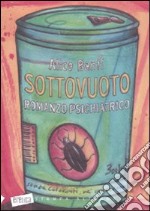 Sottovuoto. Romanzo psichiatrico libro