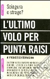 L'ultimo volo per Punta Raisi. Sciagura o strage? libro di Terracina Francesco