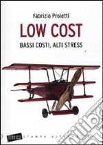 Low cost. Bassi costi, alti stress libro