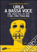 Urla a bassa voce. Dal buio del 41 bis e del fine pena mai libro