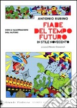 Fiabe del tempo futuro. In stile Novecento. Ediz. illustrata libro