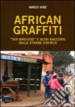 African graffiti. «Taxi brousse» e altri racconti dalle strade d'Africa libro