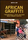 African graffiti. «Taxi brousse» e altri racconti dalle strade d'Africa libro