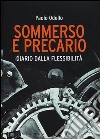 Sommerso e precario. Diario dalla flessibilità libro di Odello Paolo